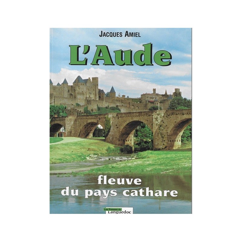 L'Aude fleuve du pays cathare de J. Amiel